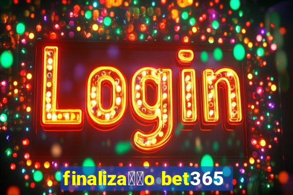 finaliza莽茫o bet365