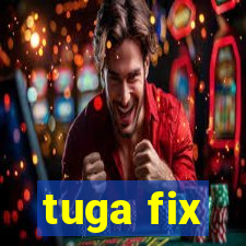 tuga fix