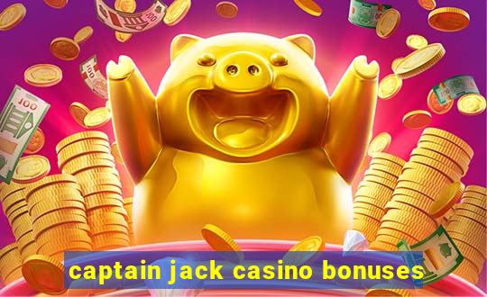 captain jack casino bonuses