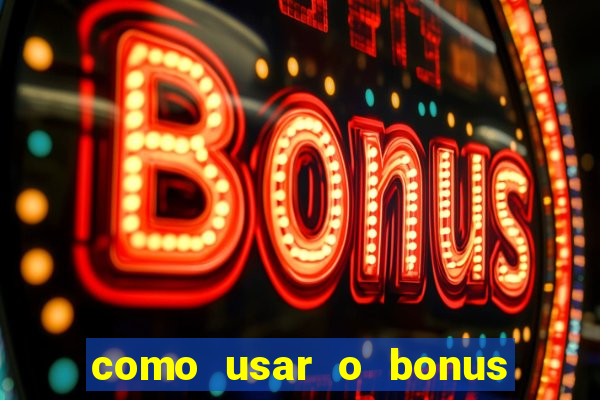 como usar o bonus cassino da estrela bet