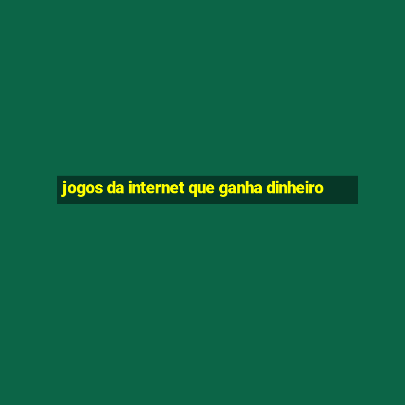 jogos da internet que ganha dinheiro