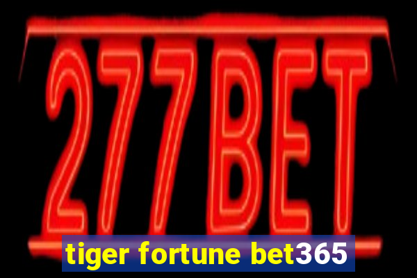 tiger fortune bet365