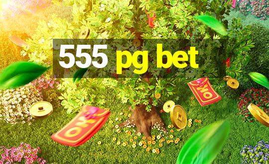 555 pg bet