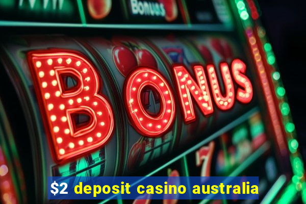 $2 deposit casino australia