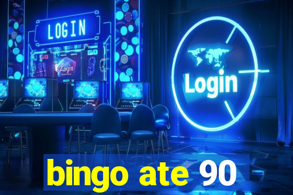 bingo ate 90