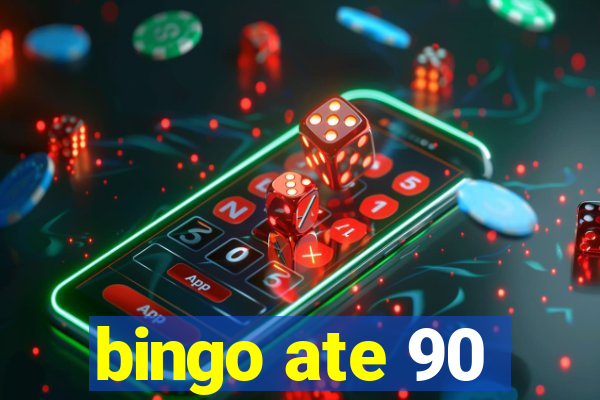 bingo ate 90