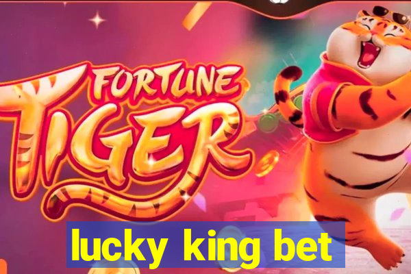 lucky king bet