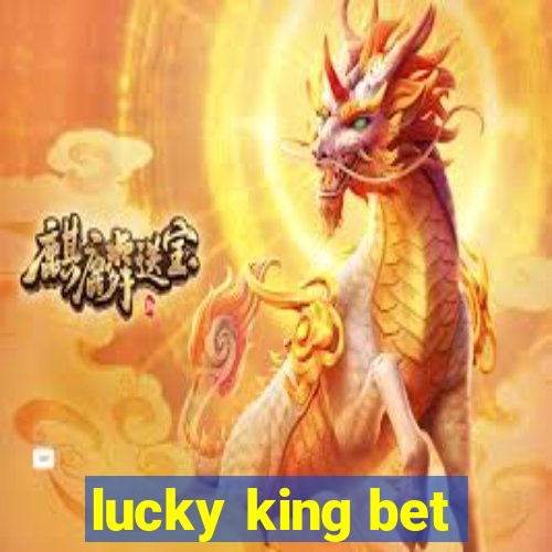 lucky king bet