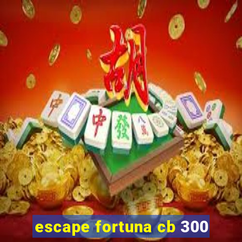 escape fortuna cb 300