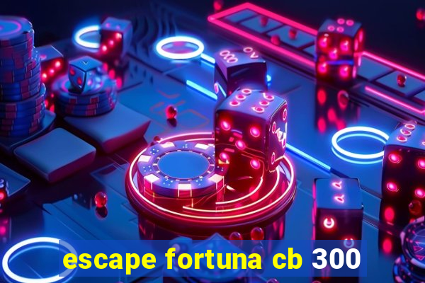 escape fortuna cb 300