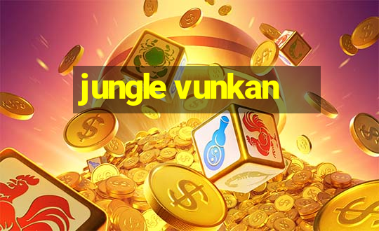 jungle vunkan