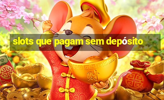 slots que pagam sem depósito