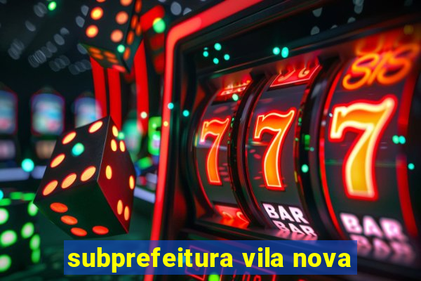 subprefeitura vila nova