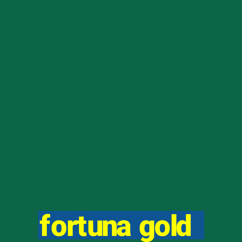 fortuna gold