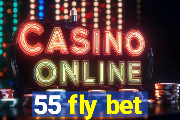 55 fly bet