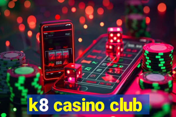 k8 casino club