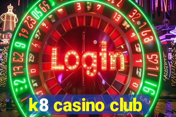 k8 casino club