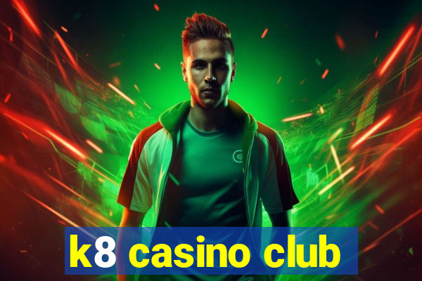 k8 casino club