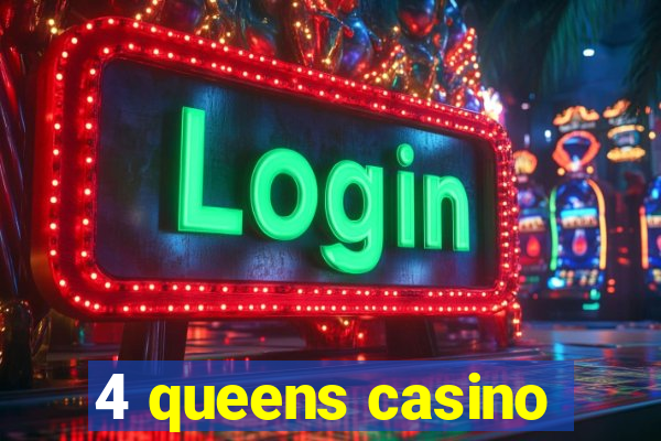 4 queens casino