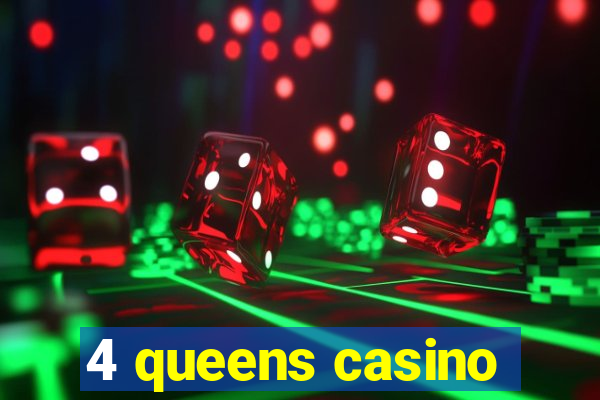 4 queens casino