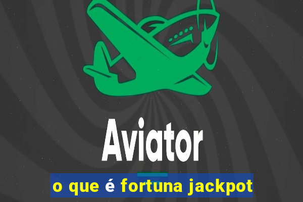 o que é fortuna jackpot