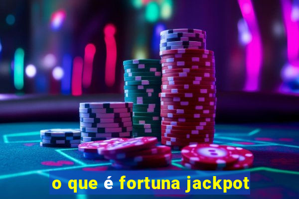 o que é fortuna jackpot