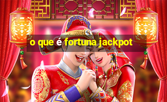 o que é fortuna jackpot