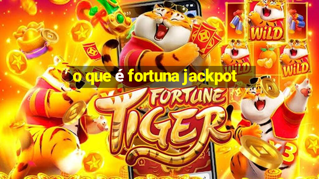 o que é fortuna jackpot