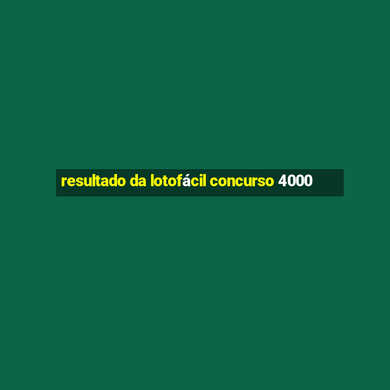 resultado da lotofácil concurso 4000