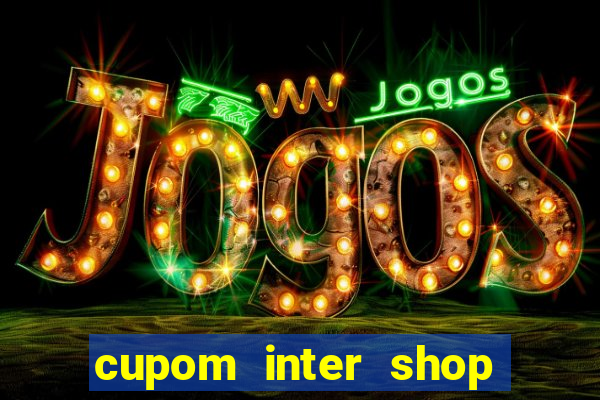 cupom inter shop casas bahia