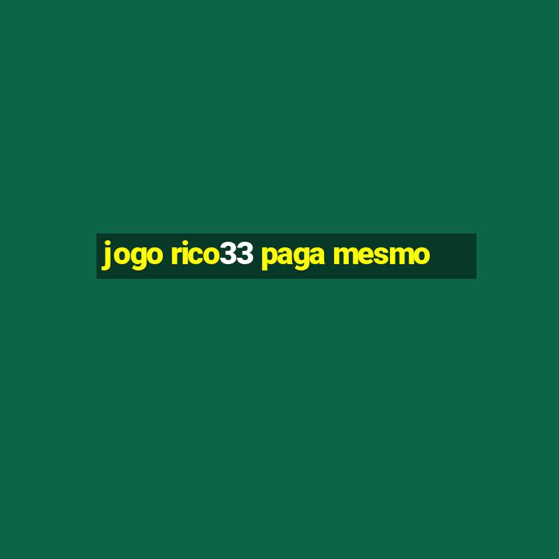 jogo rico33 paga mesmo