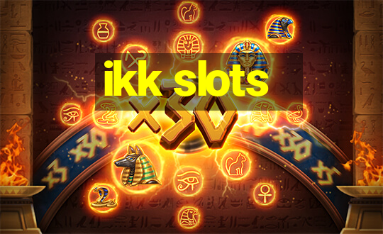 ikk slots