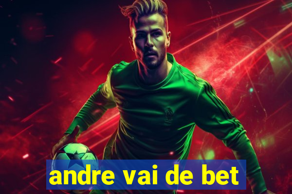 andre vai de bet