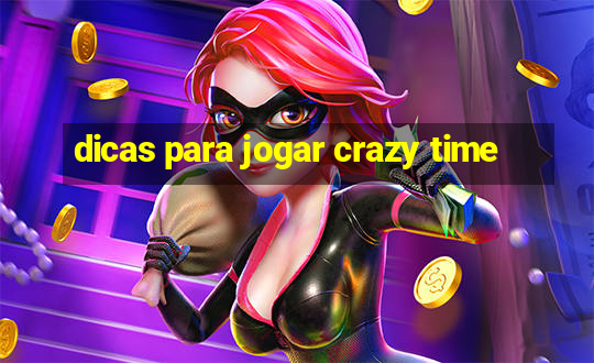 dicas para jogar crazy time