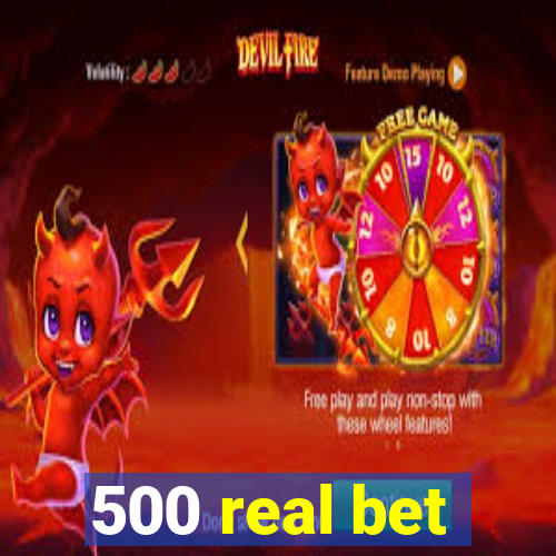 500 real bet