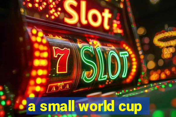 a small world cup