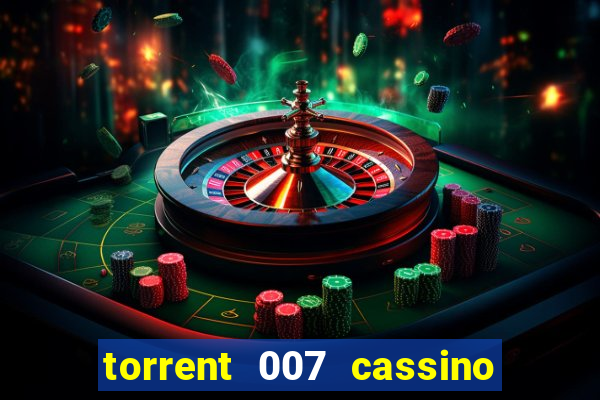 torrent 007 cassino royale legendado