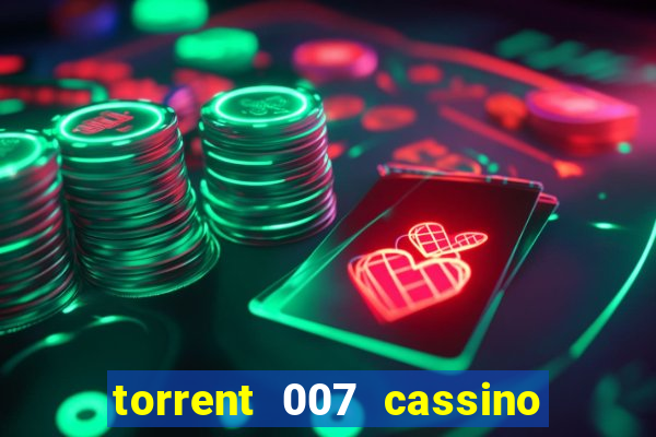 torrent 007 cassino royale legendado