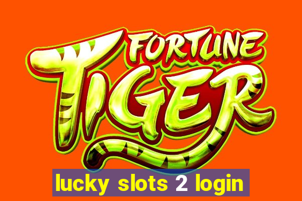 lucky slots 2 login