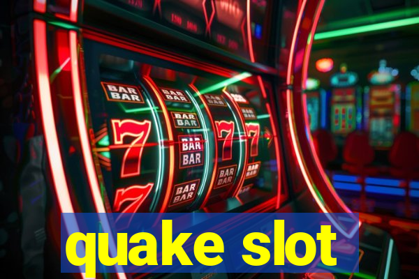 quake slot