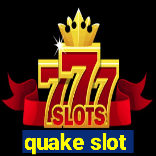 quake slot