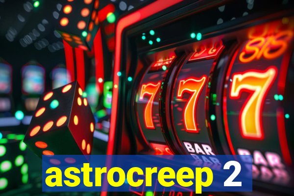 astrocreep 2