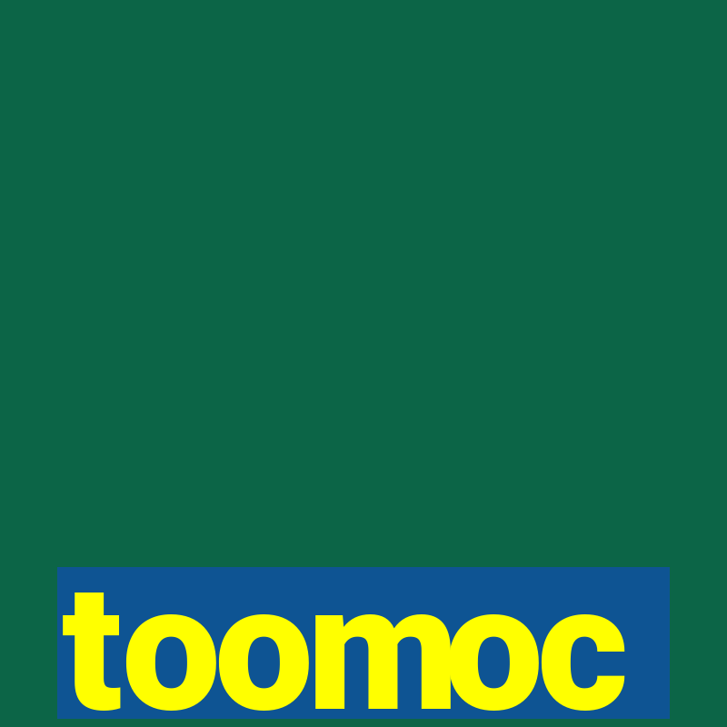 toomoc