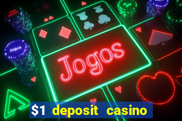 $1 deposit casino real money