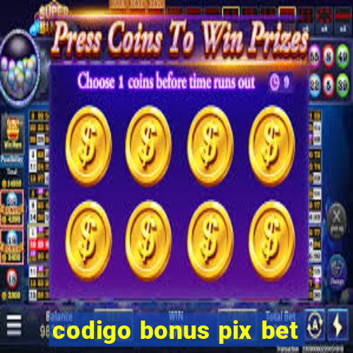 codigo bonus pix bet