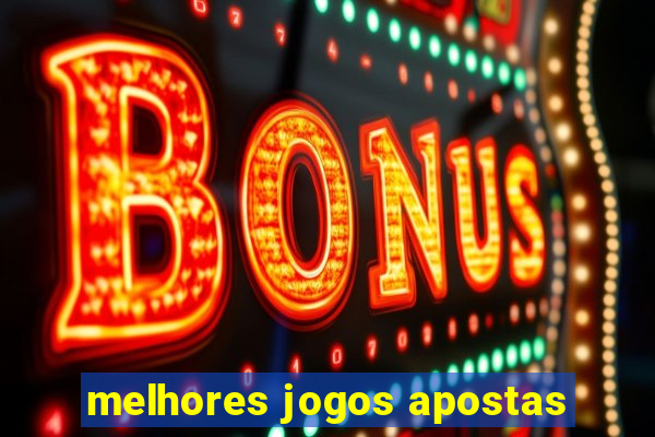 melhores jogos apostas