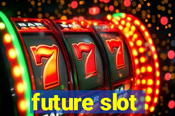 future slot