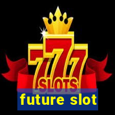 future slot