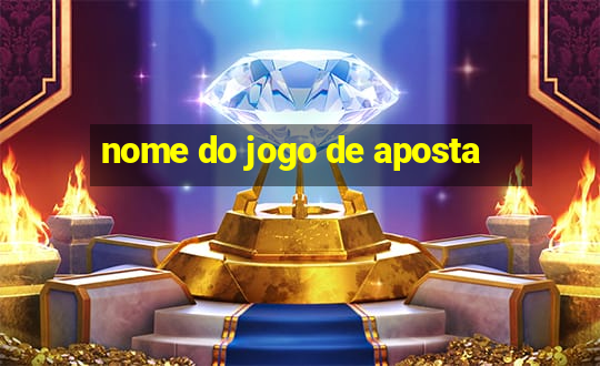 nome do jogo de aposta