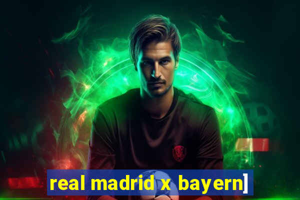 real madrid x bayern]